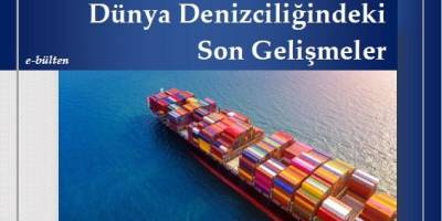 'Dünya Denizciliğindeki Son Gelişmeler Bülteni' mayıs sayısı yayınlandı